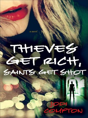 cover image of Thieves Get Rich, Saints Get Shot